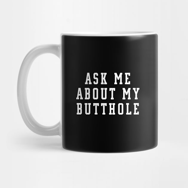 ASK ME ABOUT MY BUTTHOLE by NAYAZstore